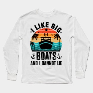 I Like Big Boats and I Cannot Lie Funny Cruise Ship Men Gift Long Sleeve T-Shirt